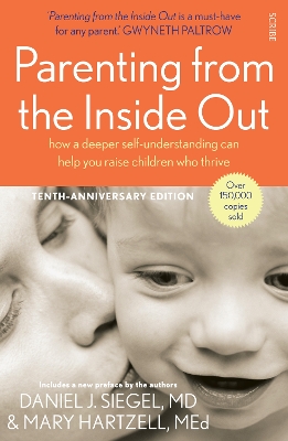 Parenting from the Inside Out: how a deeper self-understanding can help you raise children who thrive - Siegel, Daniel J., MD, and Hartzell, Mary
