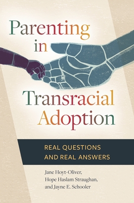 Parenting in Transracial Adoption: Real Questions and Real Answers - Haslam Straughan, Hope, and Schooler, Jayne