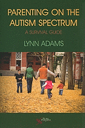 Parenting on the Autism Spectrum: A Survival Guide