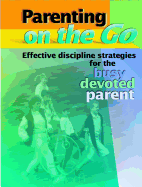 Parenting on the Go: Effective Discipline Strategies for the Busy, Devoted Parent