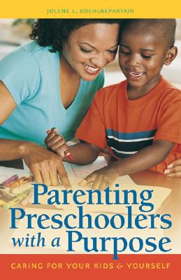 Parenting Preschoolers with a Purpose: Caring for Your Kids & Yourself - Roehlkepartain, Jolene L