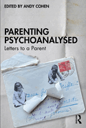 Parenting Psychoanalysed: Letters to a Parent