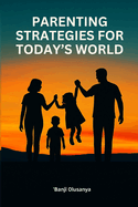 Parenting Strategies for Today's World