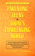 Parenting Teens in Today's Challenging World: Proven Methods for Improving Teenagers Behaviour with Positive Parenting and Family Communication