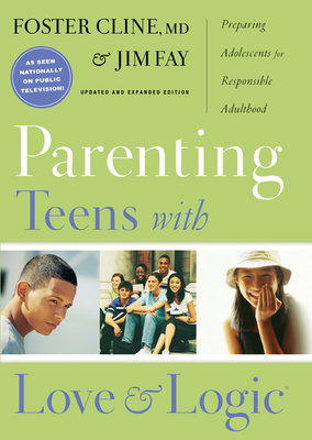 Parenting Teens with Love and Logic: Preparing Adolescents for Responsible Adulthood - Fay, Jim, and Cline, Foster