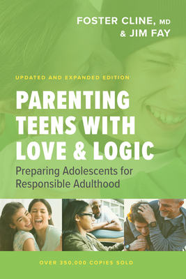 Parenting Teens with Love and Logic: Preparing Adolescents for Responsible Adulthood - Fay, Jim, and Cline, Foster