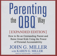 Parenting the Qbq Way: How to Be an Outstanding Parent and Raise Great Kids Using the Power of Personal Accountability