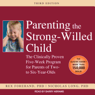 Parenting the Strong-Willed Child: The Clinically Proven Five-Week Program for Parents of Two- To Six-Year-Olds, Third Edition