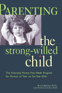 Parenting the Strong-Willed Child: The Clinically Proven Program for Parents of Two- To Six-Year-Olds