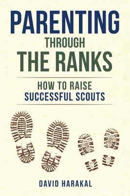 Parenting Through the Ranks: How to Raise Successful Scouts - Harakal, David