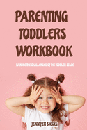 Parenting Toddlers Workbook: Training. Toddler Discipline Tips and Tricks for Happy Kids and Peaceful Parents