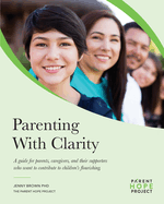 Parenting with Clarity: A Guide for Parents, Caregivers, and Their Supporters Who Want to Contribute to Children's Flourishing