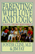 Parenting with Love and Logic: Teaching Children Responsibility - Cline, Foster W, M.D., and Fay, Jim