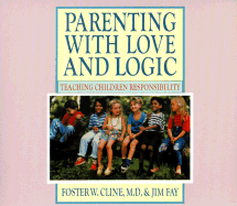 Parenting with Love and Logic: Teaching Children Responsibility - Cline, Foster W, M.D., and Fay, Jim, and Kenney, Tim (Read by)
