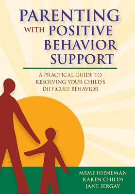 Parenting with Positive Behavior Support: A Practical Guide to Resolving Your Child's Difficult Behavior - Hieneman, and Elfner, Karen, and Sergay, Jane