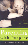 Parenting with Purpose: 12 Biblical Traits to Prepare Kids for Life - Buchanan, Margaret, and Getz, Gene A, Dr. (Foreword by)