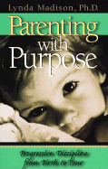 Parenting With Purpose: Progressive Discipline From Birth to Four - Madison, Lynda