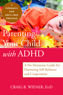 Parenting Your Child with ADHD: A No-Nonsense Guide for Nurturing Self-Reliance and Cooperation