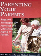Parenting Your Parents: Support Strategies for Meeting the Challenge of Aging in America