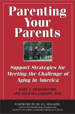 Parenting Your Parents: Support Strategies for Meeting the Challenge of Aging in America - Mindszenthy, Bart J, and Gordon, Michael, Dr.