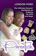 Parentish: The Ultimate Parents' Handbook on Puberty for Girls and Boys