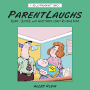 Parentlaughs: Quips, Quotes, and Anecdotes about Raising Kids