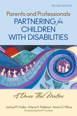 Parents and Professionals Partnering for Children With Disabilities: A Dance That Matters - Fialka, Janice M, and Feldman, Arlene K, and Mikus, Karen C