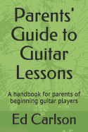 Parents' Guide to Guitar Lessons: A handbook for parents of beginning guitar players