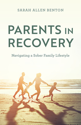 Parents in Recovery: Navigating a Sober Family Lifestyle - Benton, Sarah Allen