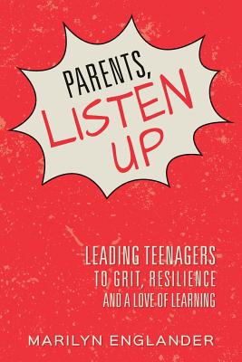 Parents, Listen Up: Leading Teenagers to Grit, Resilience and a Love of Learning - Englander, Marilyn