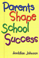 Parents Shape School Success: A Guide for Parents of Elementary Students