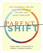 Parentshift: Ten Universal Truths That Will Change the Way You Raise Your Kids