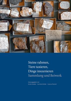 Parerga Und Paratexte / Steine Rahmen, Tiere Taxieren, Dinge Inszenieren: Wie Dinge Zur Sprache Kommen. Praktiken Und Prasentationsformen in Goethes Sammlungen / Sammlung Und Beiwerk - Knebel, Kristin (Editor), and Ortlieb, Cornelia (Editor), and Puschel, Gudrun (Editor)