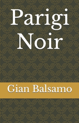 Parigi Noir - Balsamo, Gian