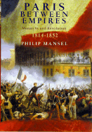 Paris Between Empires: Monarchy and Revolution 1814-1852