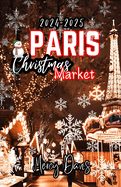 Paris Christmas Market: Discover Parisian Holiday Markets including Must-See Attractions and activities