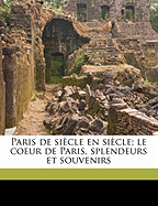 Paris de Siecle En Siecle; Le Coeur de Paris, Splendeurs Et Souvenirs