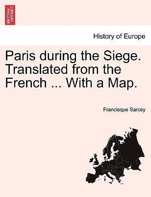 Paris During the Siege. Translated from the French ... with a Map. - Sarcey, Francisque