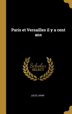 Paris Et Versailles Il y a Cent ANS - Janin, Jules