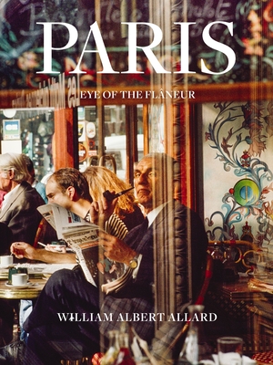 Paris: Eye of the Flneur - Allard, William Albert