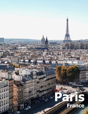 Paris France: Coffee Table Photography Travel Picture Book Album Of A French Country And City In Western Europe Large Size Photos Cover - Boman, Amelia