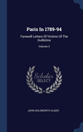 Paris in 1789-94: Farewell Letters of Victims of the Guillotine; Volume 3