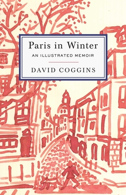 Paris in Winter: An Illustrated Memoir - Coggins, David