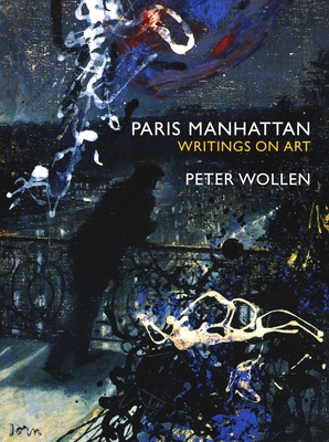 Paris Manhattan: Writings on Art - Wollen, Peter