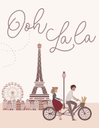 Paris Notebook Ooh La La: Lined College Ruled Journal of the Eiffel Tower
