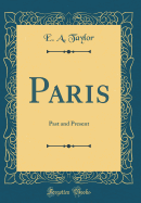 Paris: Past and Present (Classic Reprint)