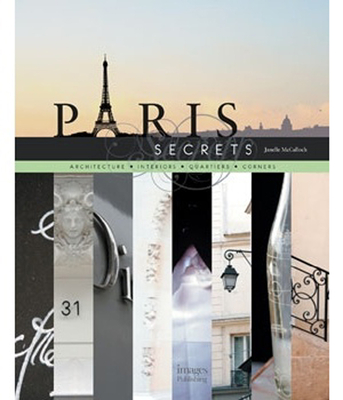 Paris Secrets: Architecture, Interiors, Quartiers, Corners - McCulloch, Janelle