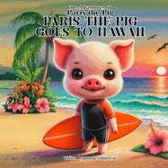Paris The Pig Goes to HAWAII: The Adventures of Paris the Pig