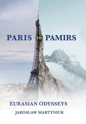 Paris to Pamirs: Eurasian Odysseys - Martyniuk, Jaroslaw