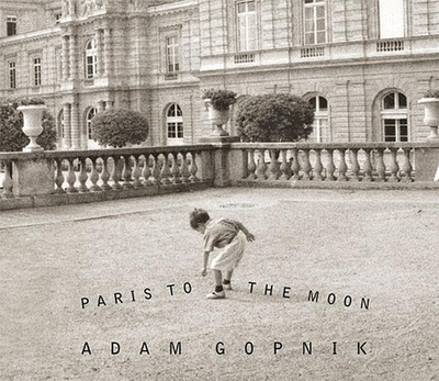Paris to the Moon - Gopnik, Adam (Narrator)
